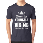 Viking t shirt Always be yourself